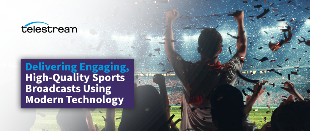 Delivering Engaging, High-Quality Sports Broadcasts Using Modern Technology