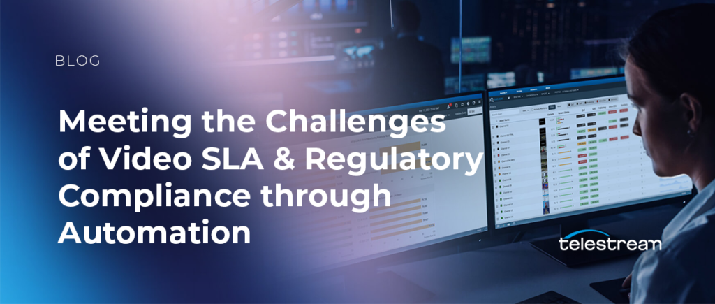 Meeting the Challenges of Video SLA & Regulatory Compliance through Automation