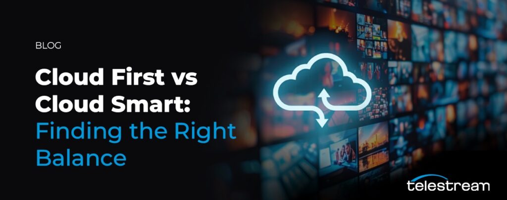 Cloud First vs Cloud Smart blog by Telestream, exploring strategies for optimizing cloud-based media workflows. Featuring a digital cloud icon with media screens in the background.