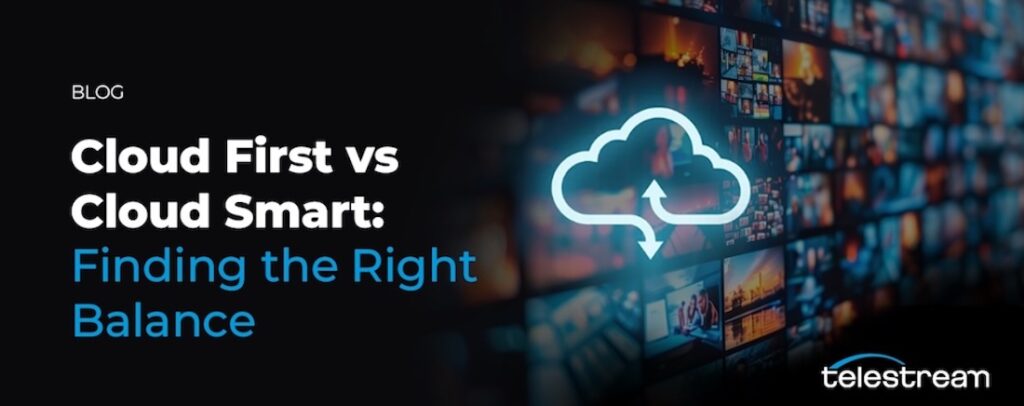 Cloud First vs Cloud Smart blog by Telestream, exploring strategies for optimizing cloud-based media workflows. Featuring a digital cloud icon with media screens in the background.