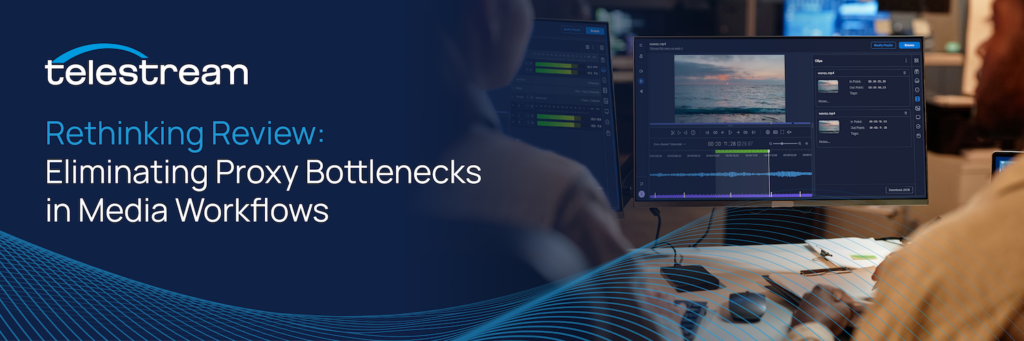 The blog image for Telestream's "Rethinking Review: Eliminating Proxy Bottlenecks in Media Workflows."
