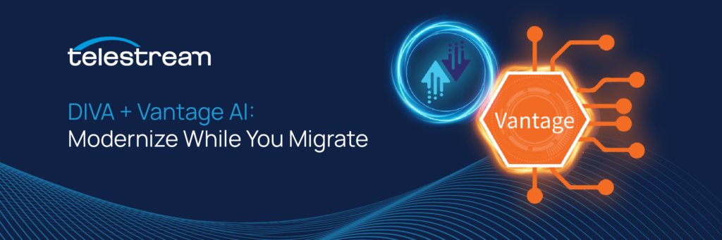 A Telestream banner titled "DIVA + Vantage AI: Modernize While You Migrate" featuring glowing blue and orange circular icons representing digital migration and the Vantage platform.