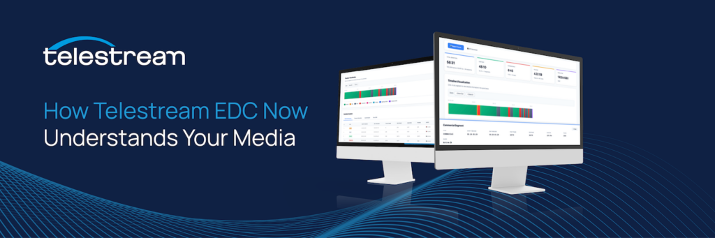 The blog hero image for Telestream's blog: How Telestream EDC Now Understands Your Media.