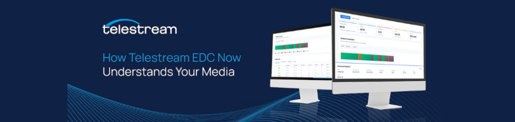 The blog hero image for Telestream's blog: How Telestream EDC Now Understands Your Media.