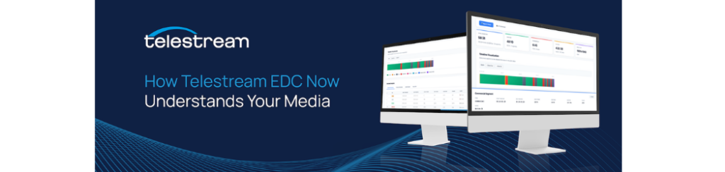 The blog hero image for Telestream's blog: How Telestream EDC Now Understands Your Media.