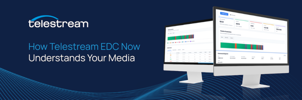The blog hero image for Telestream's blog: How Telestream EDC Now Understands Your Media.