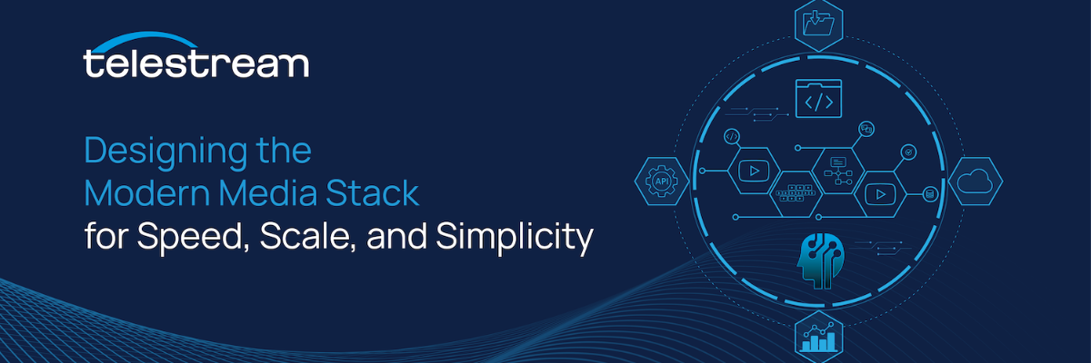 Designing the Modern Media Stack for Speed, Scale, and Simplicity
