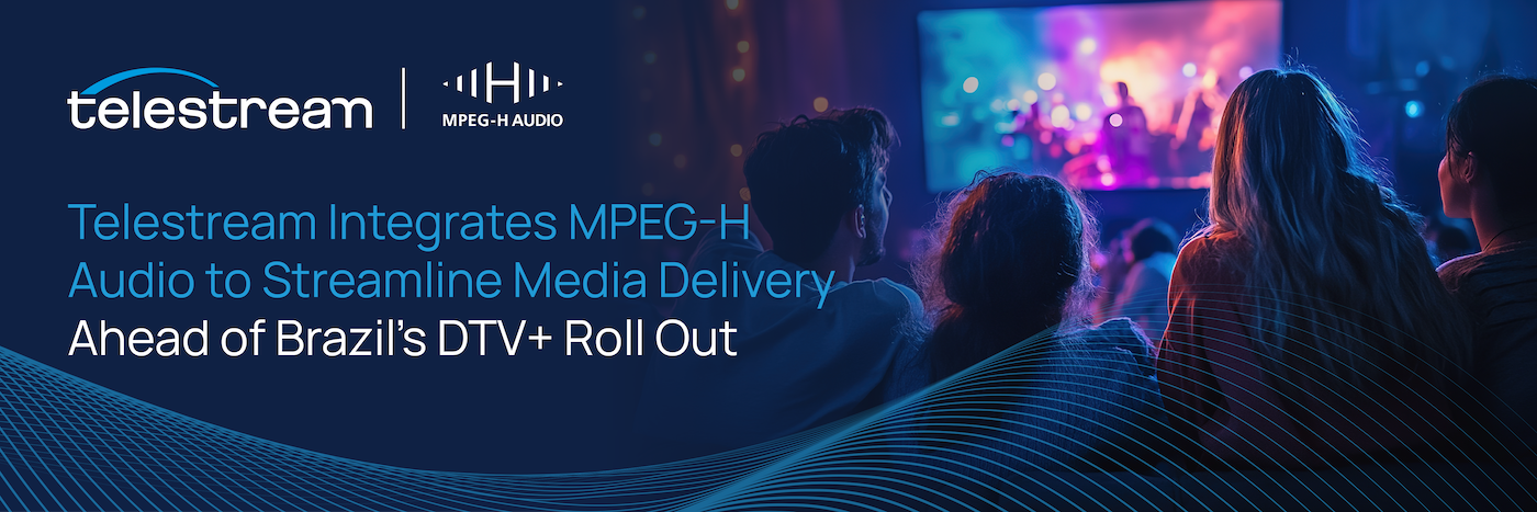 Telestream Integrates MPEG-H Audio to Streamline Media Delivery Ahead of Brazil’s DTV+ Roll Out 