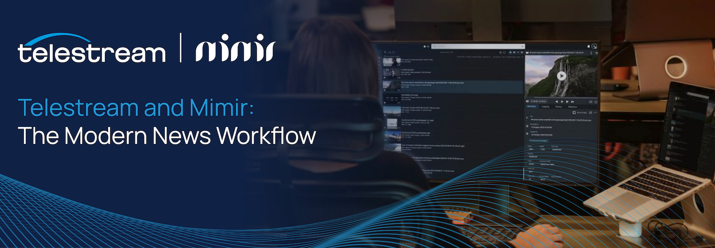 Telestream and Mimir: The Modern News Workflow 