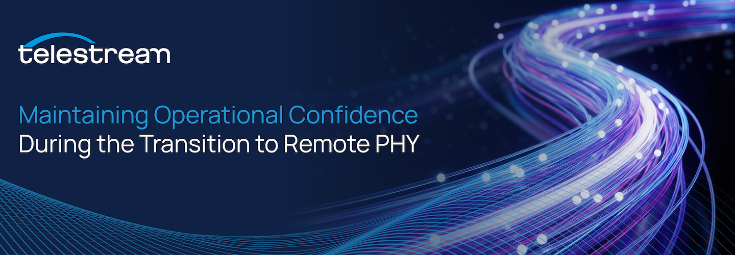 Maintaining Operational Confidence During the Transition to Remote PHY
