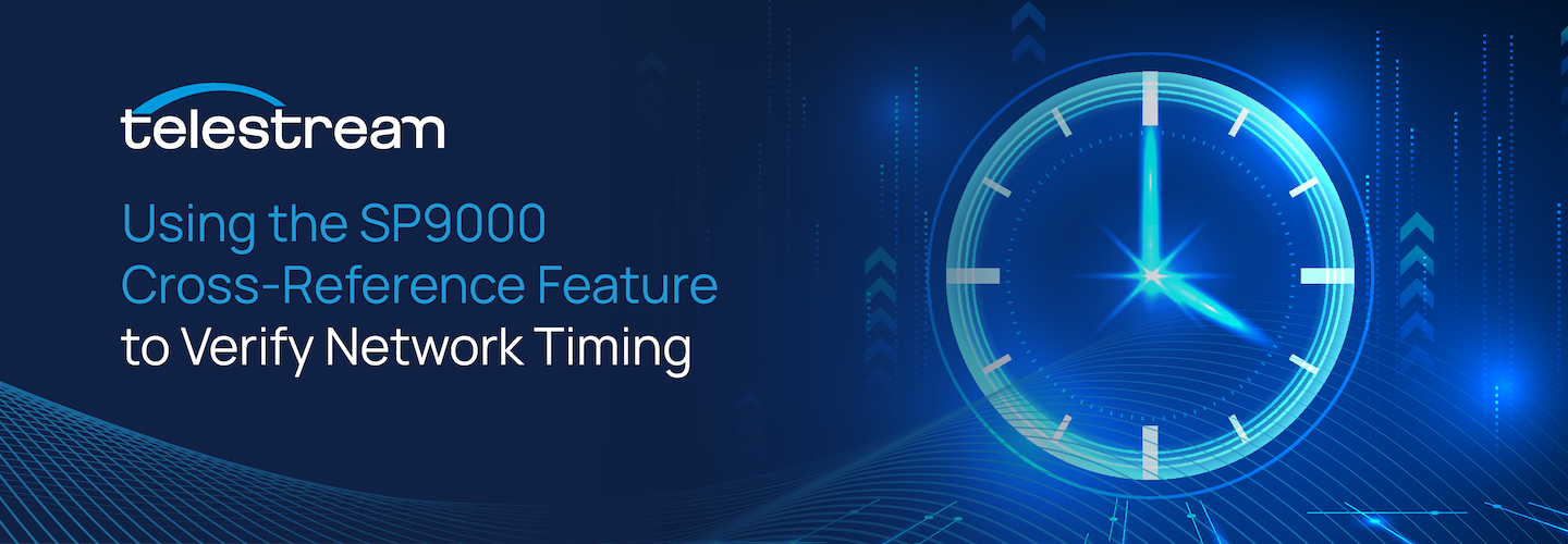 Using the SPG9000 Cross-Reference Feature to Verify Network Timing